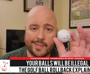 Your golf balls will be illegal: The rollback explained