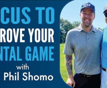 Focus to Improve Your Mental Game with Phil Shomo