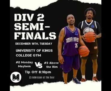 Div 2 Semi Finals Monday Mayhem vs Above the Rim 902 league December 19th 8:10pm