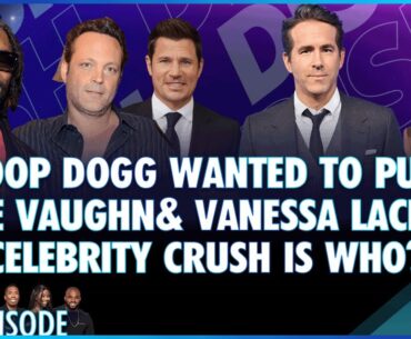 Snoop Dogg Wanted To Punch Vince Vaughn & Vanessa Lachey Celeb Crush is Who? Episode 077 - 12/19/23