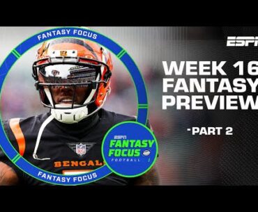 Week 16 Fantasy Football Preview: Part 2 | Fantasy Focus 🏈