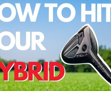 How to hit your hybrid correctly