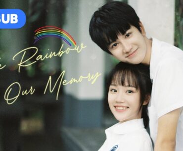 【ENG SUB】The Rainbow in Our Memory 18 | Haughty Boy Pursues Naturally Ditzy Girl