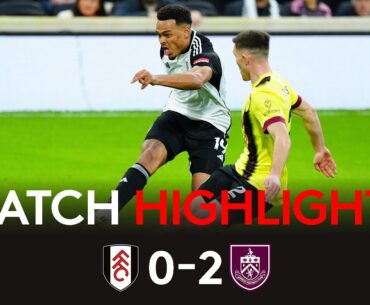 HIGHLIGHTS | Fulham 0-2 Burnley | Tough Loss At The Cottage 😞