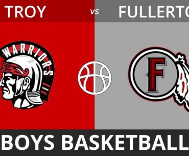 Boys Basketball- Troy vs. Fullerton