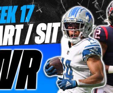 2023 Fantasy Football - MUST Start or Sit Week 17 Wide Receivers -  Every Match Up!!!