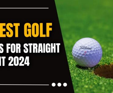 5 Best Golf Balls for Straight Flight 2024: Top Golf Balls for Consistent Flight