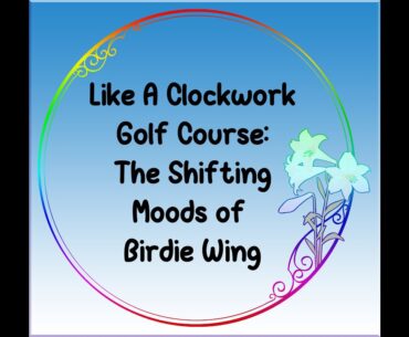 S04 E17 -  Like A Clockwork Golf Course : The Shifting Moods of Birdie Wing