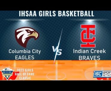 LIVE IHSAA GBB: Columbia City vs. Indian Creek - 2023 Hall of Fame Tournament - 12-29-23