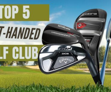 Top 5 Best Left-Handed Golf Clubs 2024 | Guide for Southpaw Golfers!