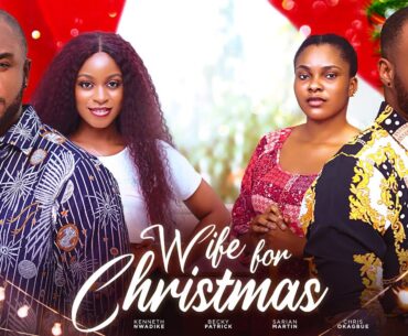 WIFE FOR CHRISTMAS - CHRIS OKAGBUE, KENNETH NWADIKE, SARIAN MARTIN, BECKY PATRICK, MICHAEL DAPPA