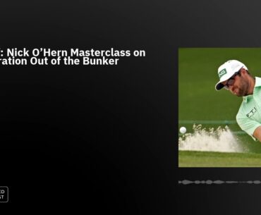 Best Of: Nick O'Hern Masterclass on Acceleration Out of the Bunker