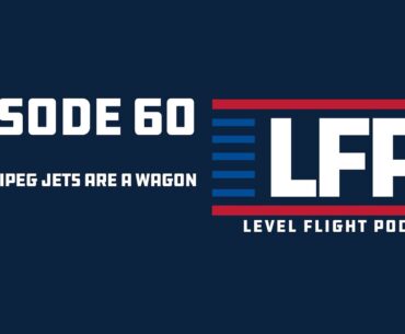 Level Flight Ep. 60: The Winnipeg Jets are a Wagon