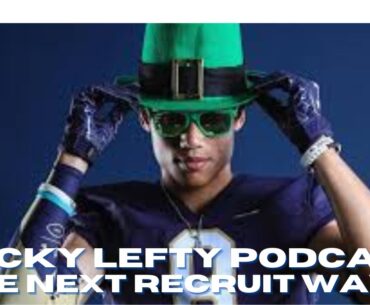 LUCKY LEFTY PODCAST: NOTRE DAME LANDS '25 S ETHAN LONG | JUNIOR DAY VISITS LINING UP