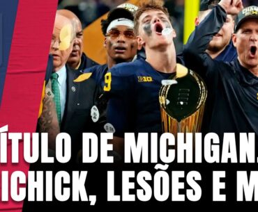 MICHIGAN LEVA O COLLEGE; NFL TEM DEMISSÕES, INDEFINIÇÃO NOS PATRIOTS, E É HORA DE ELEGER OS MELHORES