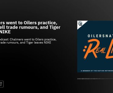Chalmers went to Oilers practice, Campbell trade rumours, and Tiger leaves NIKE