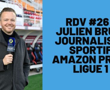 INTERVIEW JULIEN BRUN JOURNALISTE SPORTIF AMAZON PRIME LIGUE 1 // RDV #26