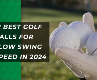 Top Golf Balls for Slow Swing Speeds: 2024 Edition