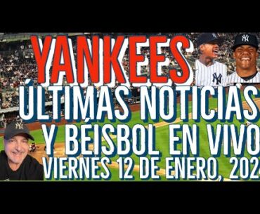 YANKEES, ÚLTIMAS NOTICIAS Y BÉISBOL EN VIVO, VIERNES 12 DE ENERO, 2023