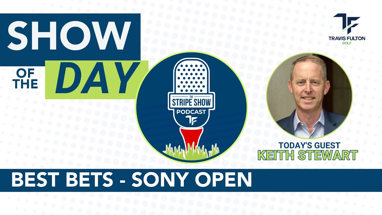 SONY OPEN BEST BETS – The Stripe Show Podcast with Travis Fulton & Keith Stewart SONY OPEN BEST BETS - The Stripe Show Podcast with Travis Fulton & Keith Stewart