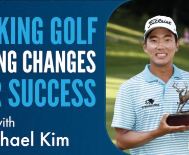 Michael Kim Talks about his Career in Golf and Making Golf Swing Changes for Success