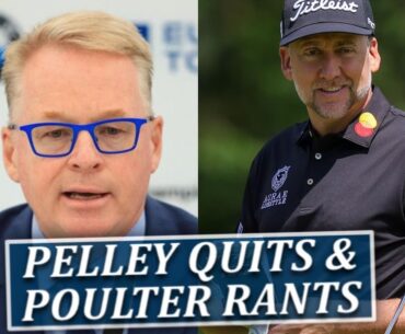 European Tour Head Keith Pelley Resigns & Ian Poulter Takes Aim At LIV Detractors