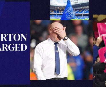 EVERTON CHARGED *AGAIN* BY PREMIER LEAGUE FOR P&S BREACH!