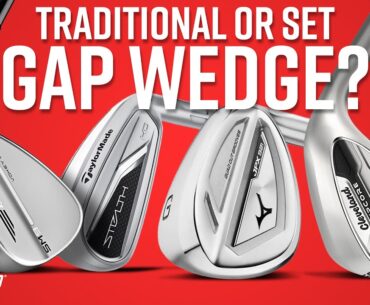 GAP WEDGE COMPARISON | Should You Play Traditional Or Set Gap Wedge?