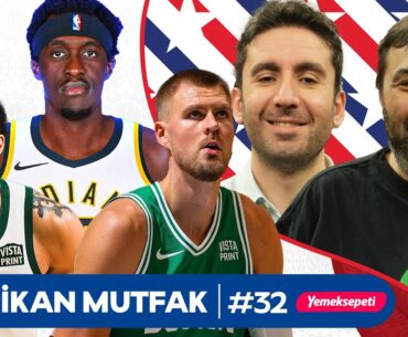Siakam Takası, Boston Celtics, Milojevic, Bulls I Kaan Kural-İnan Özdemir & Amerikan Mutfak B32