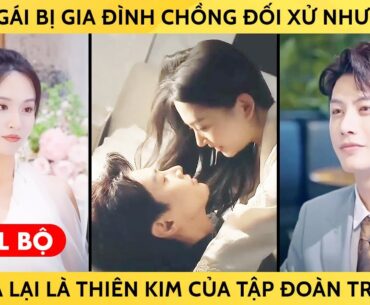 Cô Gái Bị Gia Đình Chồng Đối Xử Như Osin Nào Hóa Ra Lại Là Thiên Kim Của Tập Đoàn Triệu Đô