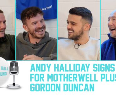 ANDY HALLIDAY SIGNS FOR MOTHERWELL & GORDON DUNCAN JOINS US! | Keeping The Ball On The Ground