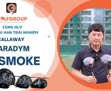 GOLFGROUP | Trải nghiệm Callaway Paradym cùng HLV golf Lee Kyu Han