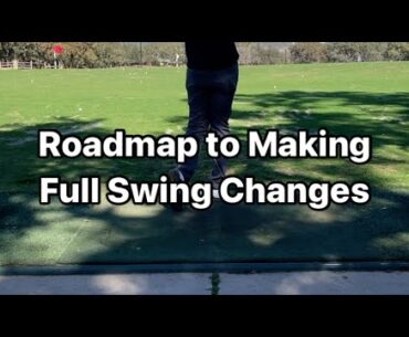 Roadmap to Making Full Swing Changes Part 1