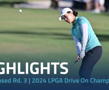 Condensed Rd. 3 | 2024 LPGA Drive On Championship