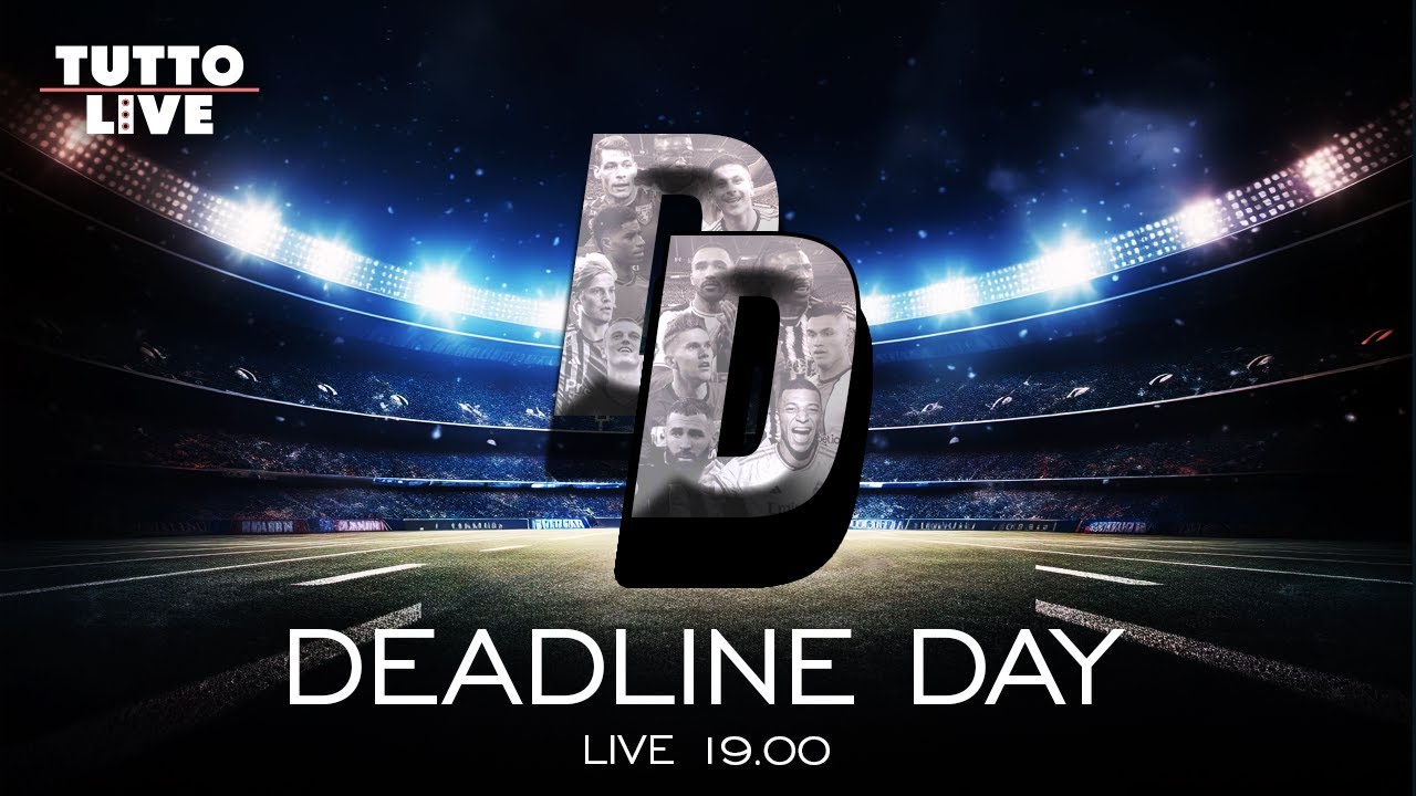TUTTO LIVE – DEADLINE DAY TUTTO LIVE - DEADLINE DAY