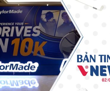 Bản tin vNews ngày 2/2/2024: TaylorMade Qi10 chính thức có mặt tại Việt Nam