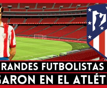 20 de los Mejores Futbolistas que Jugaron en el ATLÉTICO DE MADRID