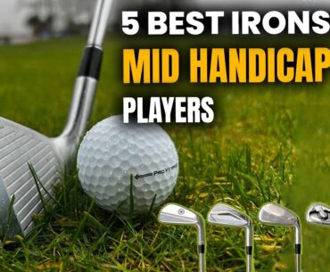 5 Best Irons for Mid Handicap Players 2024: Top-Rated Irons for Mid-Handicap Players
