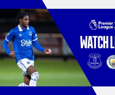 EVERTON U21 V MAN CITY U21 | Live Premier League 2 Action!
