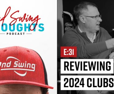 REVIEWING 2024 GOLF CLUBS | 2nd Swing Thoughts Episode 31