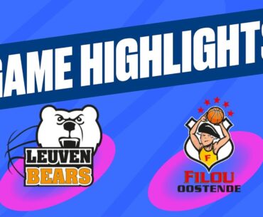 Stella Artois Leuven Bears vs. Filou Oostende - Game Highlights