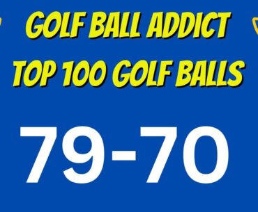 Top 100 Golf Balls Tested | 79-70