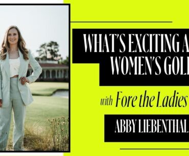 Ep 109 // What's Exciting About Women's Golf with Fore the Ladies Founder, Abby Liebenthal