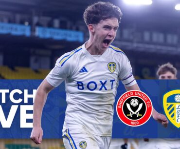 LIVE  | Sheffield United U18 v Leeds United U18 | FA Youth Cup Fifth Round