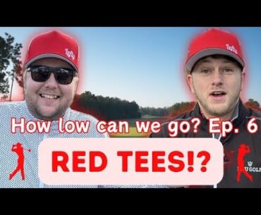Playing the RED tees? How low can we go? Ep. 6