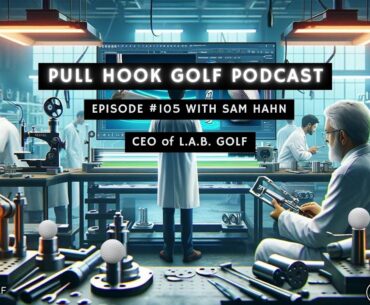 Revolutionary Putting Technology w/ L.A.B. Golf's Sam Hahn | Pull Hook Golf