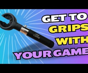 Get To Grips With Your Game - Grip Caddie Review