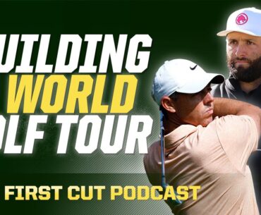 Let's Build a WORLD GOLF TOUR | The First Cut Podcast