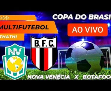 AO VIVO  - COPA DO BRASIL -  NOVA VENÉCIA-ES X BOTAFOGO-SP -  #aovivonoyoutube #copadobrasil