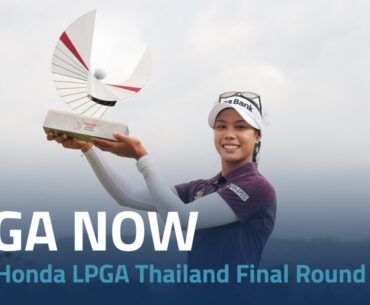 LPGA Now | 2024 Honda LPGA Thailand Final Round